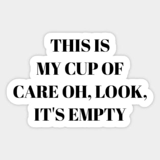 This is my cup of care oh look it's empty Sticker